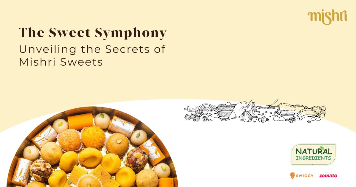 The Sweet Symphony: Unveiling the Secrets of Mishri Sweets